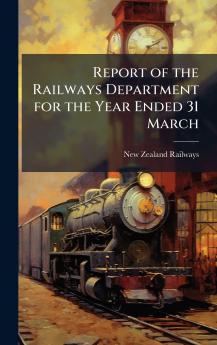 Report of the Railways Department for the Year Ended 31 March