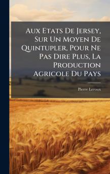 Aux Etats De Jersey Sur Un Moyen De Quintupler Pour Ne Pas Dire Plus La Production Agricole Du Pays