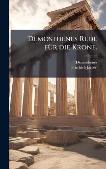 Demosthenes Rede fÃ¼r die Krone.