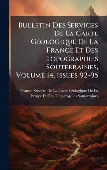 Bulletin Des Services De La Carte GÃ©ologique De La France Et Des Topographies Souterraines Volume 14 issues 92-95