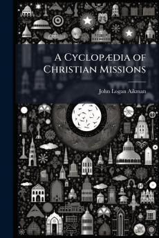 A CyclopÃ¦dia of Christian Missions