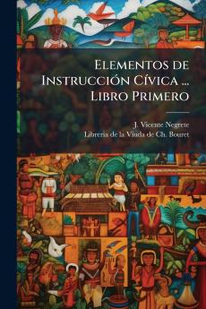 Elementos de InstrucciÃ³n CÃ­vica ... Libro Primero