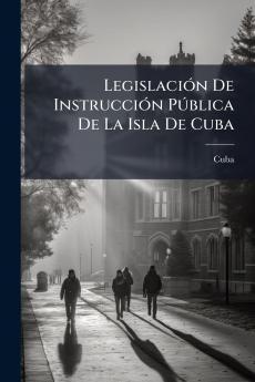 LegislaciÃ³n De InstrucciÃ³n PÃºblica De La Isla De Cuba