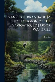 Van Sinte Brandane [A Dutch Version of the Navigatio Ed.] Door W.G. Brill