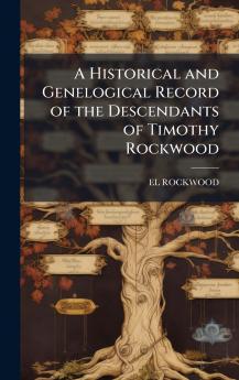 A Historical and Genelogical Record of the Descendants of Timothy Rockwood