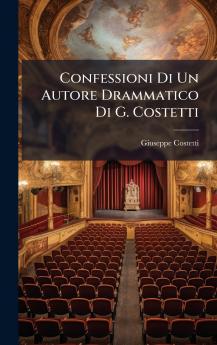 Confessioni Di Un Autore Drammatico Di G. Costetti