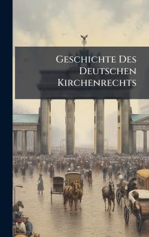 Geschichte Des Deutschen Kirchenrechts