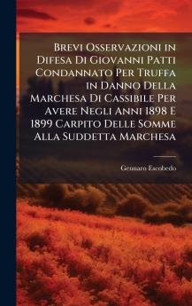Brevi Osservazioni in Difesa Di Giovanni Patti Condannato Per Truffa in Danno Della Marchesa Di Cassibile Per Avere Negli Anni 1898 E 1899 Carpito Delle Somme Alla Suddetta Marchesa