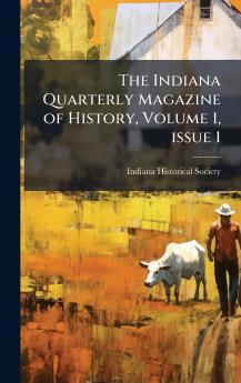 The Indiana Quarterly Magazine of History Volume 1 issue 1