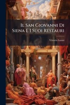 Il San Giovanni Di Siena E I Suoi Restauri