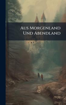 Aus Morgenland Und Abendland