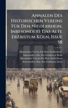 Annalen Des Historischen Vereins FÃ¼r Den Niederrhein Inbesondere Das Alte Erzbistum KÃ¶ln Issue 58
