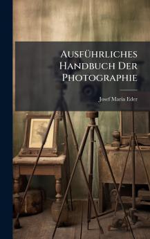 AusfÃ¼hrliches Handbuch Der Photographie