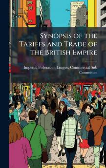 Synopsis of the Tariffs and Trade of the British Empire