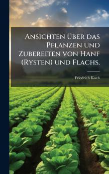 Ansichten Ã¼ber das Pflanzen und Zubereiten von Hanf (Rysten) und Flachs.
