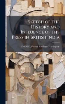 Sketch of the History and Influence of the Press in British India