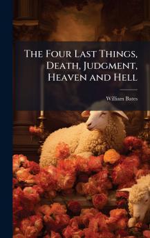 The Four Last Things Death Judgment Heaven and Hell