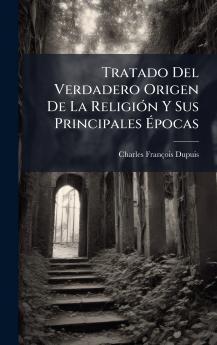 Tratado Del Verdadero Origen De La ReligiÃ³n Y Sus Principales Ãpocas