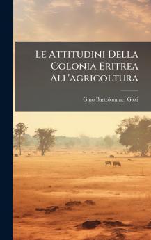 Le Attitudini Della Colonia Eritrea All'agricoltura
