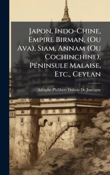 Japon Indo-Chine Empire Birman (Ou Ava) Siam Annam (Ou Cochinchine) PÃ©ninsule Malaise Etc. Ceylan