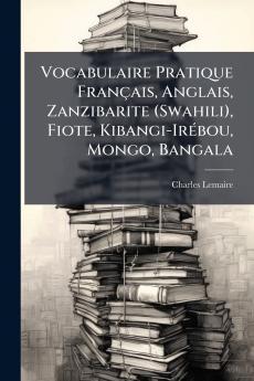 Vocabulaire Pratique FranÃ§ais Anglais Zanzibarite (Swahili) Fiote Kibangi-IrÃ©bou Mongo Bangala