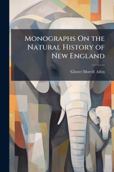 Monographs On the Natural History of New England