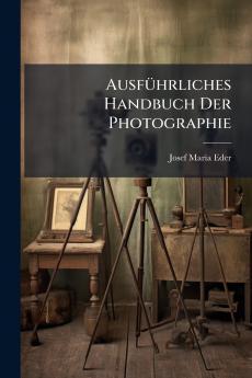 AusfÃ¼hrliches Handbuch Der Photographie