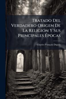 Tratado Del Verdadero Origen De La ReligiÃ³n Y Sus Principales Ãpocas