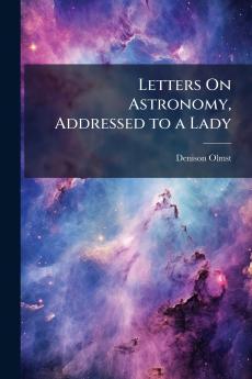 Letters On Astronomy Addressed to a Lady