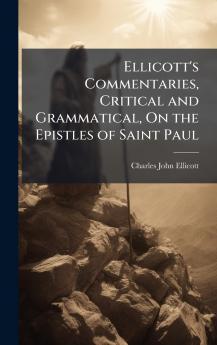Ellicott's Commentaries Critical and Grammatical On the Epistles of Saint Paul