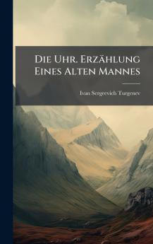 Die Uhr. ErzÃ¤hlung Eines Alten Mannes
