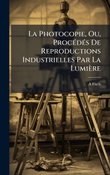 La Photocopie Ou ProcÃ©dÃ©s De Reproductions Industrielles Par La LumiÃ¨re