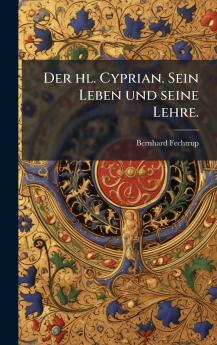 Der hl. Cyprian. Sein Leben und seine Lehre.