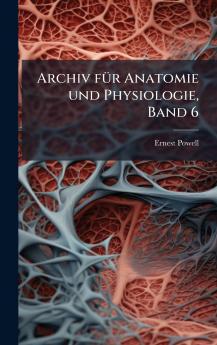 Archiv fÃ¼r Anatomie und Physiologie Band 6