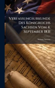 Verfassungsurkunde Des KÃ¶nigreichs Sachsen Vom 4. September 1831