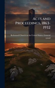 Acts and Proceedings 1863-1932