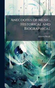Anecdotes of Music Historical and Biographical