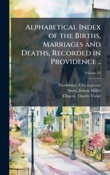 Alphabetical Index of the Births Marriages and Deaths Recorded in Providence ..