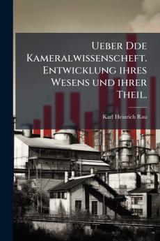Ueber Dde Kameralwissenscheft. Entwicklung ihres Wesens und ihrer Theil.