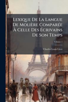 Lexique De La Langue De MoliÃ¨re ComparÃ©e Ã Celle Des Ãcrivains De Son Temps