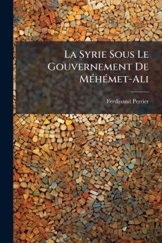 La Syrie Sous Le Gouvernement De MÃ©hÃ©met-Ali