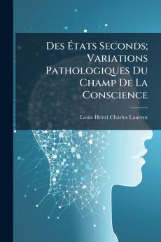 Des Ãtats Seconds; Variations Pathologiques Du Champ De La Conscience
