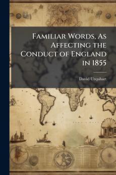 Familiar Words As Affecting the Conduct of England in 1855