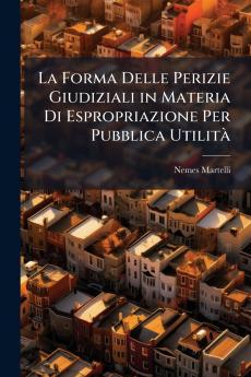 La Forma Delle Perizie Giudiziali in Materia Di Espropriazione Per Pubblica UtilitÃ