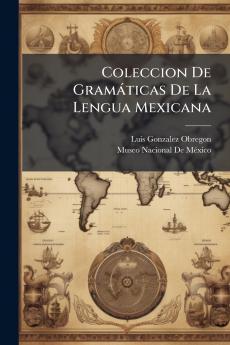 Coleccion De GramÃ¡ticas De La Lengua Mexicana
