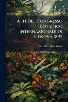 Atti Del Congresso Botanico Internazionale Di Genova 1892
