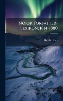 Norsk Forfatter-Lexikon 1814-1880