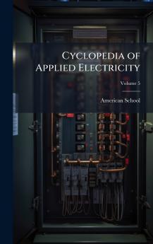 Cyclopedia of Applied Electricity
