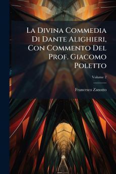 La Divina Commedia Di Dante Alighieri Con Commento Del Prof. Giacomo Poletto