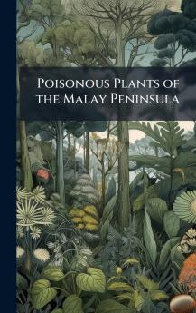 Poisonous Plants of the Malay Peninsula